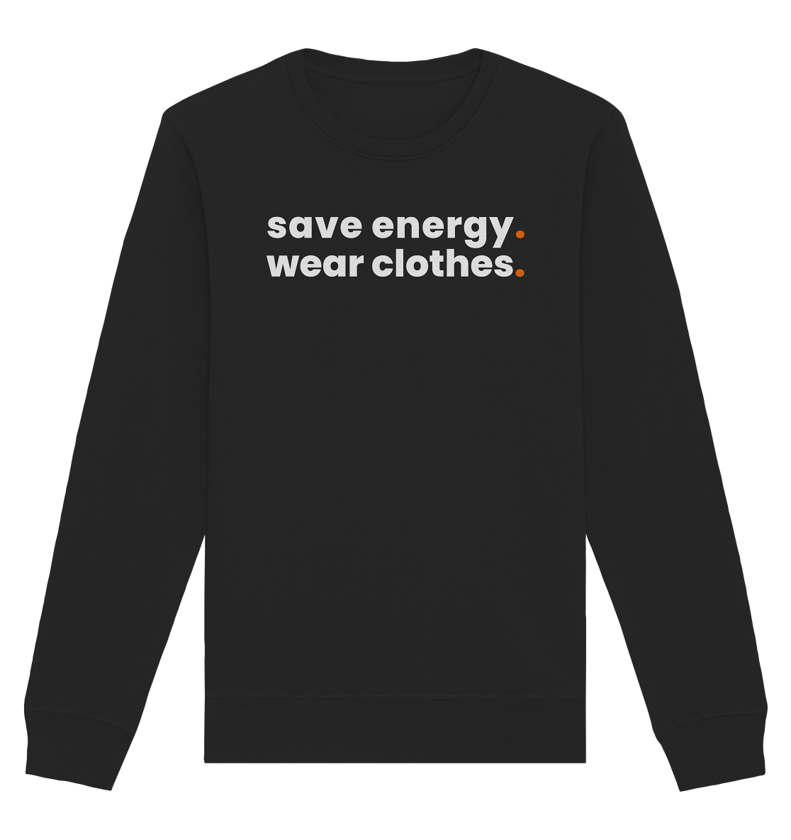 save energy. - Organic Sweatshirt