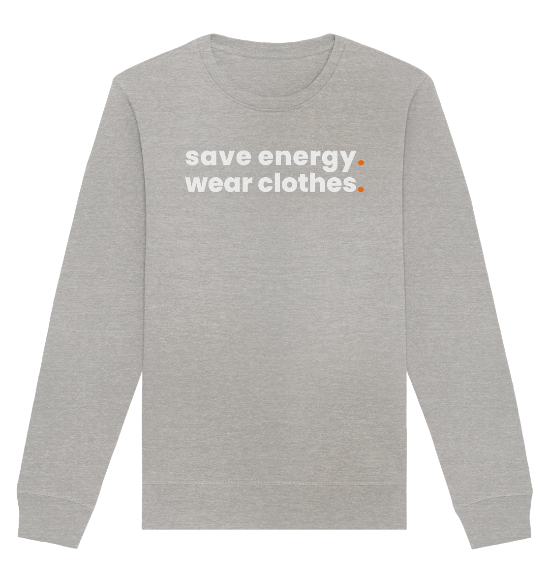 save energy. - Organic Sweatshirt