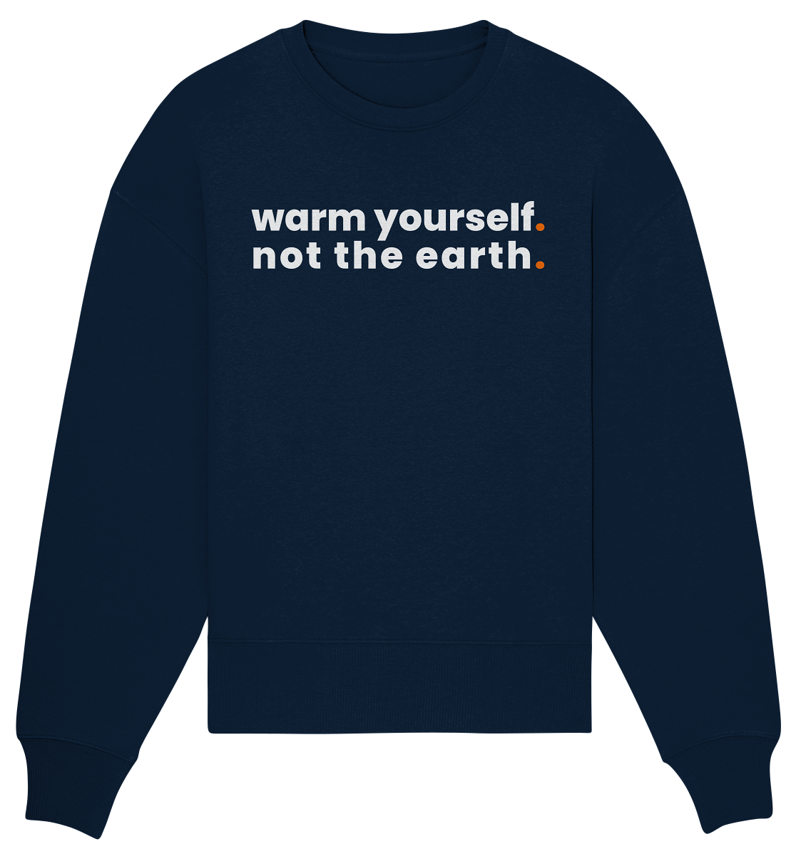 warm yourself. - Organic Oversize Sweatshirt