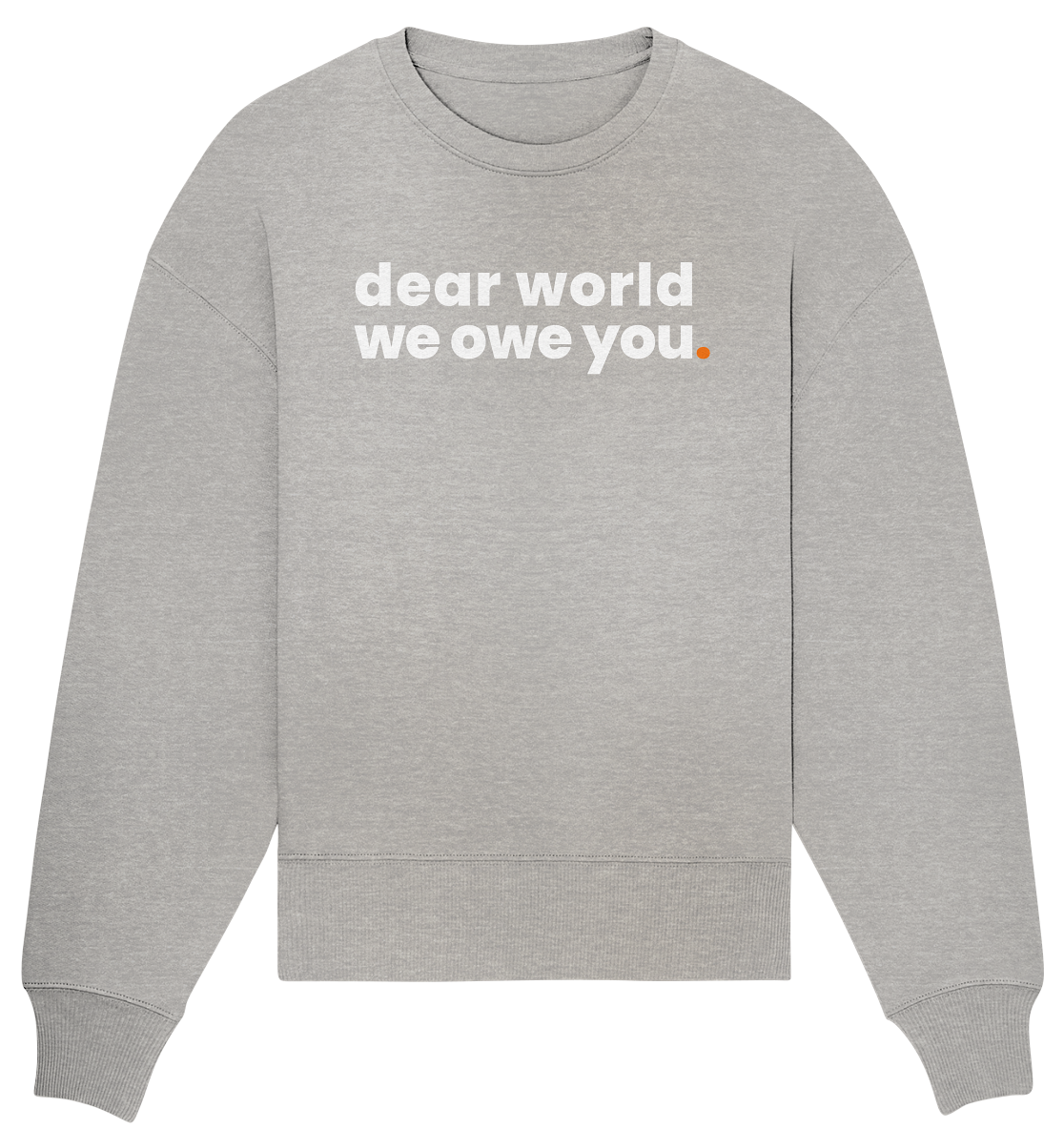 dear world. - Organic Oversize Sweatshirt