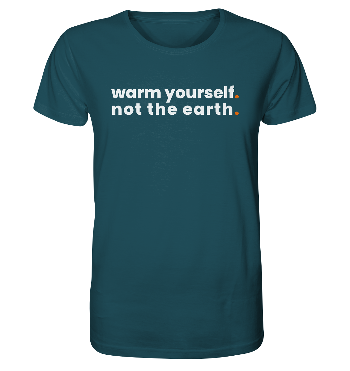 warm yourself. - Organic Shirt