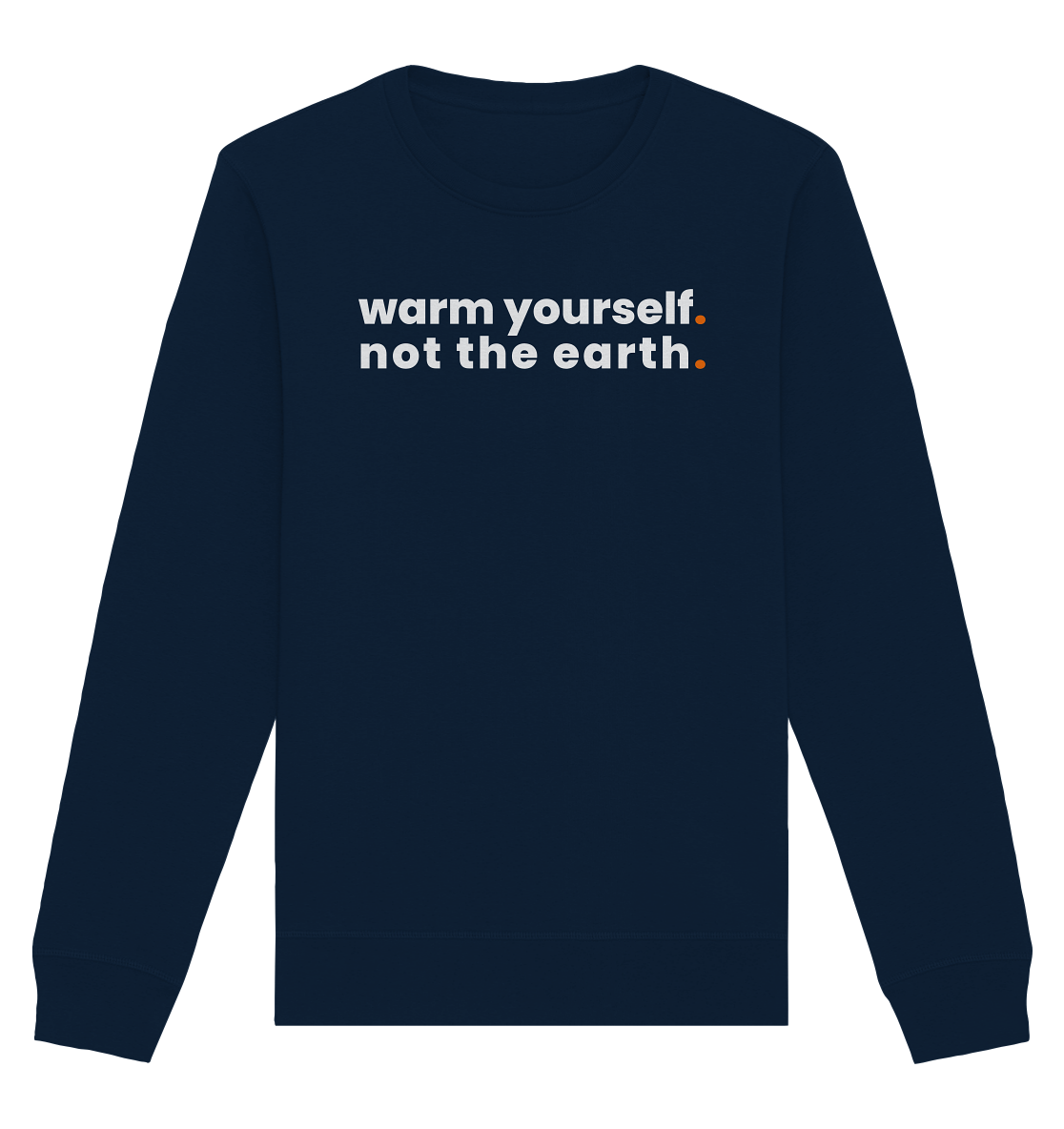 warm yourself. - Organic Sweatshirt