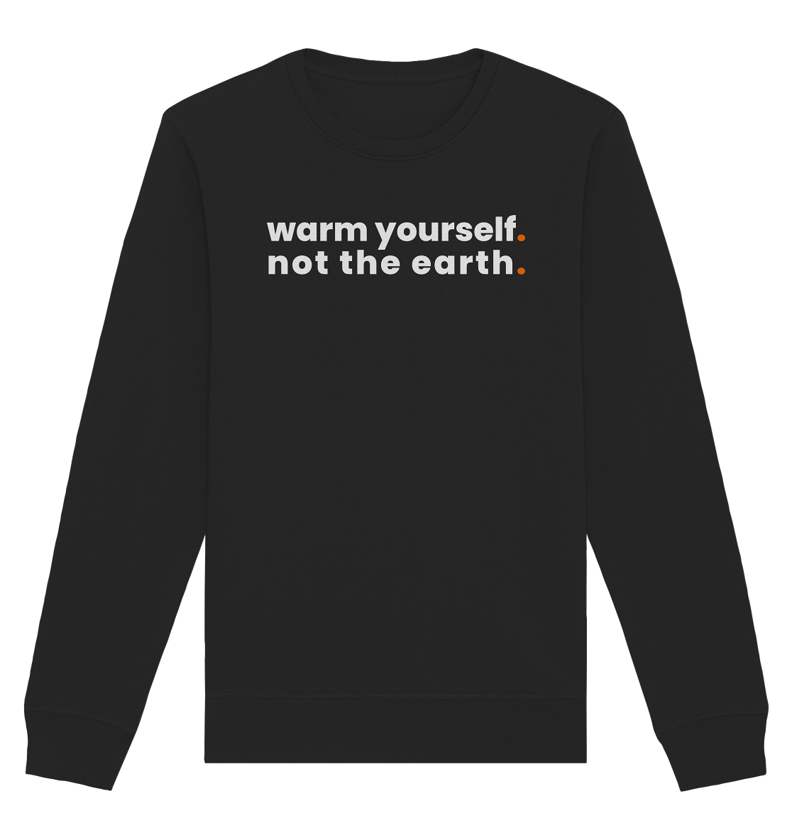 warm yourself. - Organic Sweatshirt