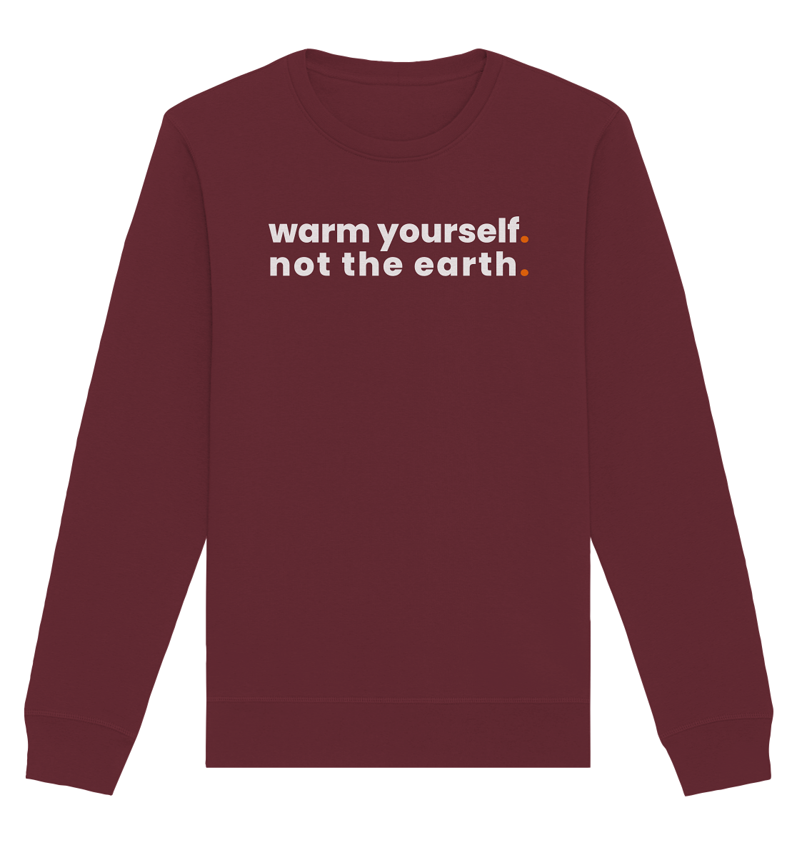 warm yourself. - Organic Sweatshirt