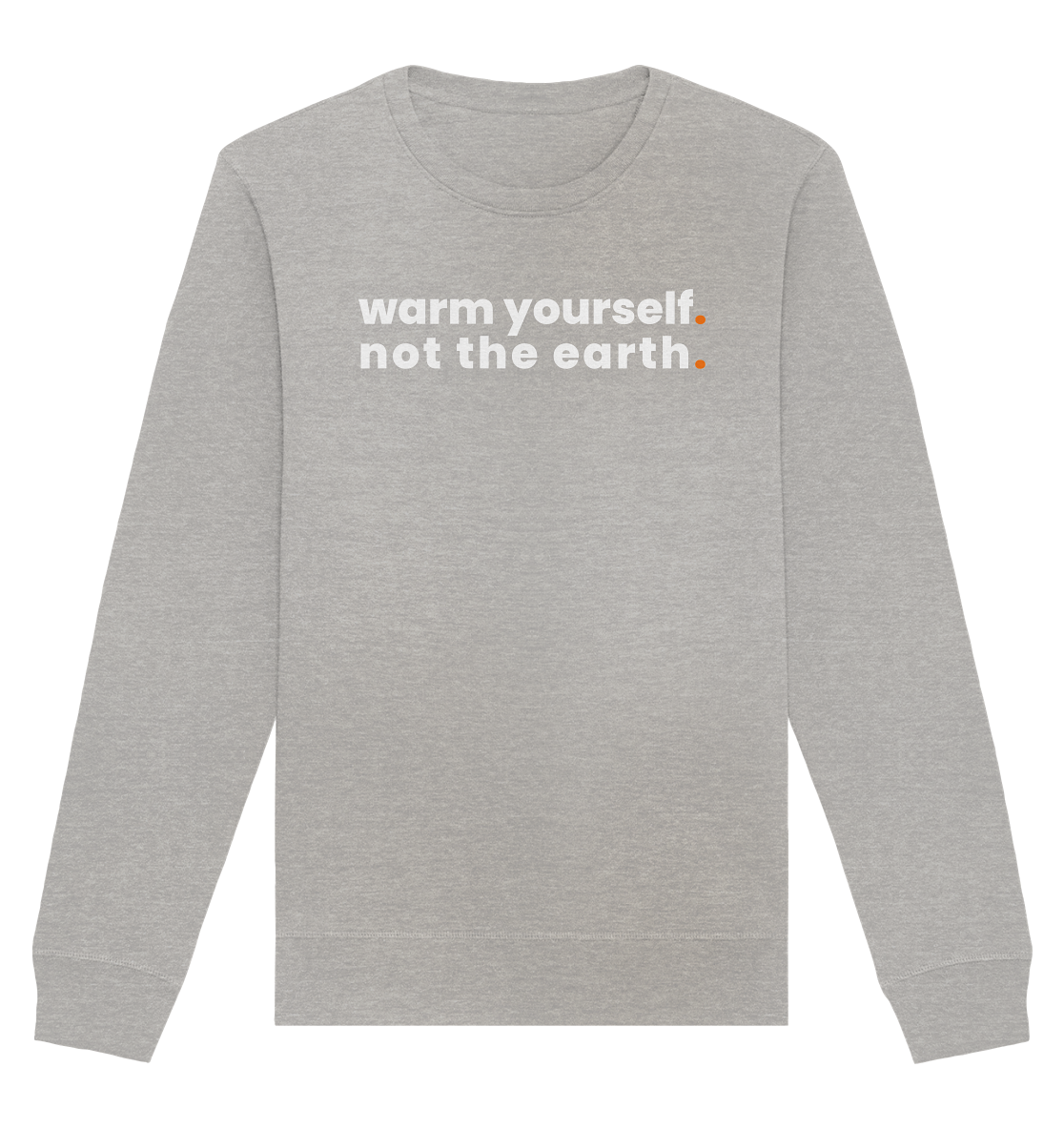 warm yourself. - Organic Sweatshirt