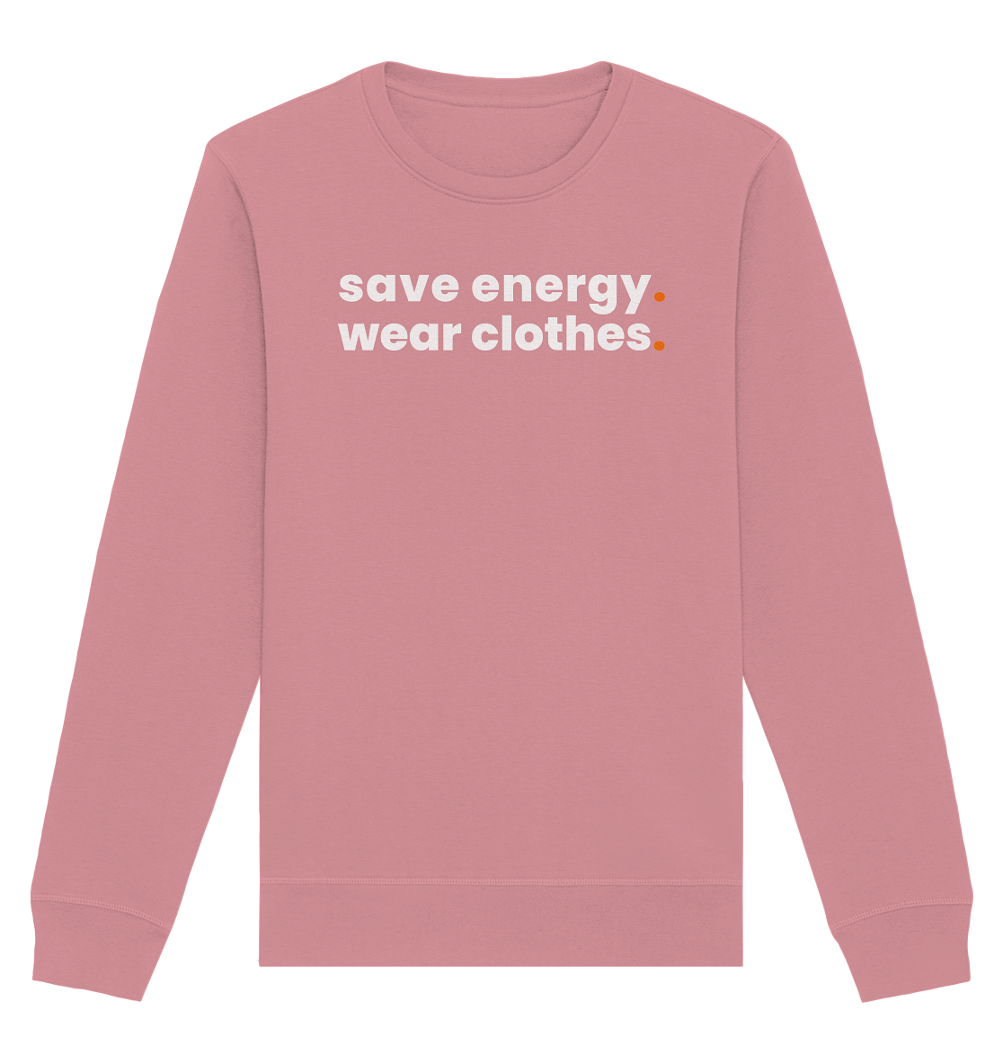 save energy. - Organic Sweatshirt