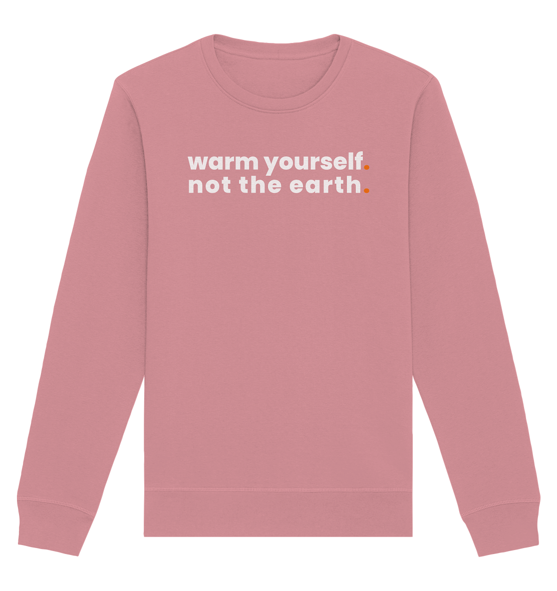 warm yourself. - Organic Sweatshirt