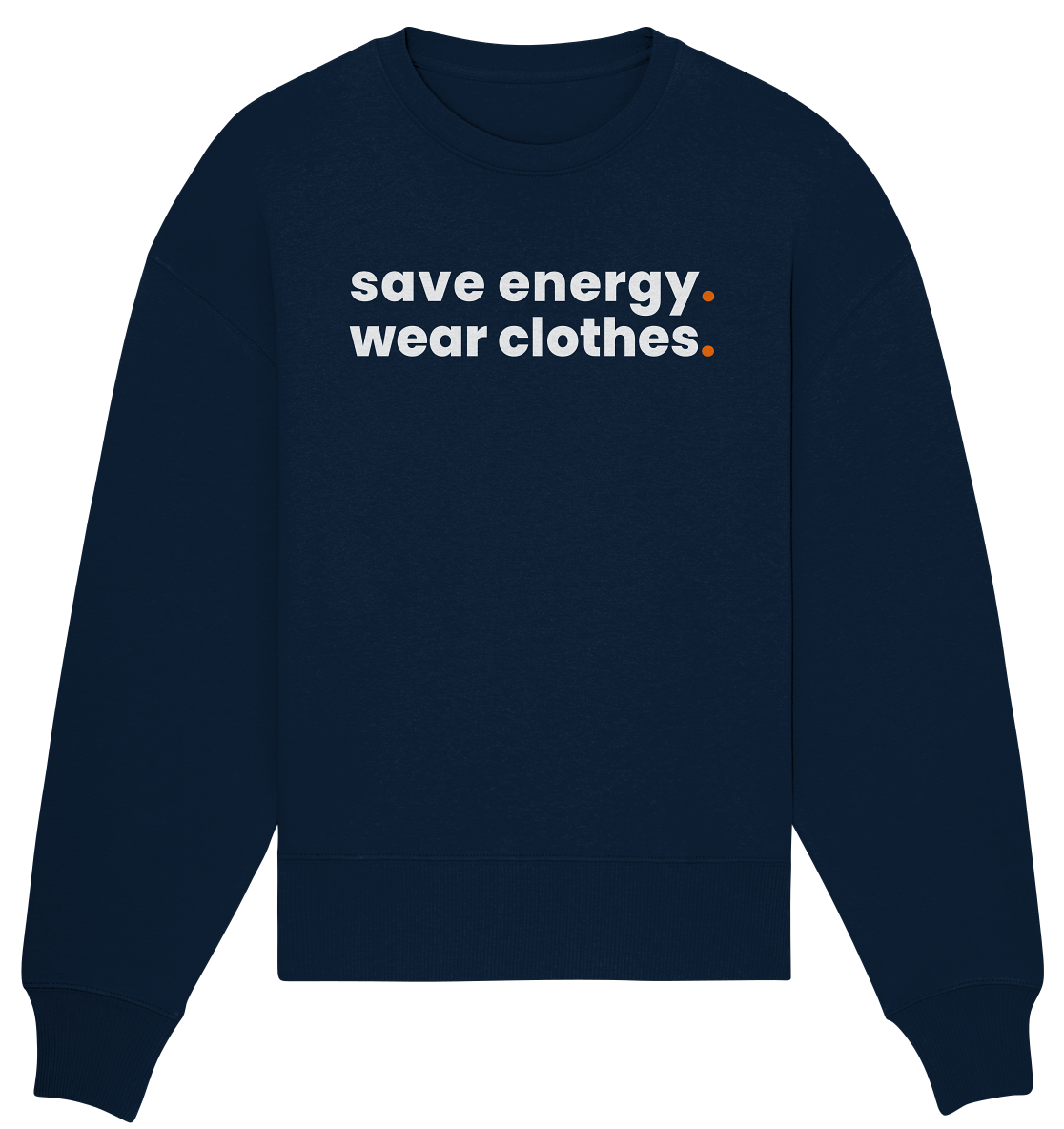 save energy. - Organic Oversize Sweatshirt