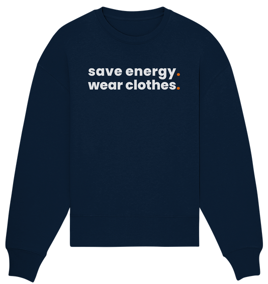 save energy. - Organic Oversize Sweatshirt