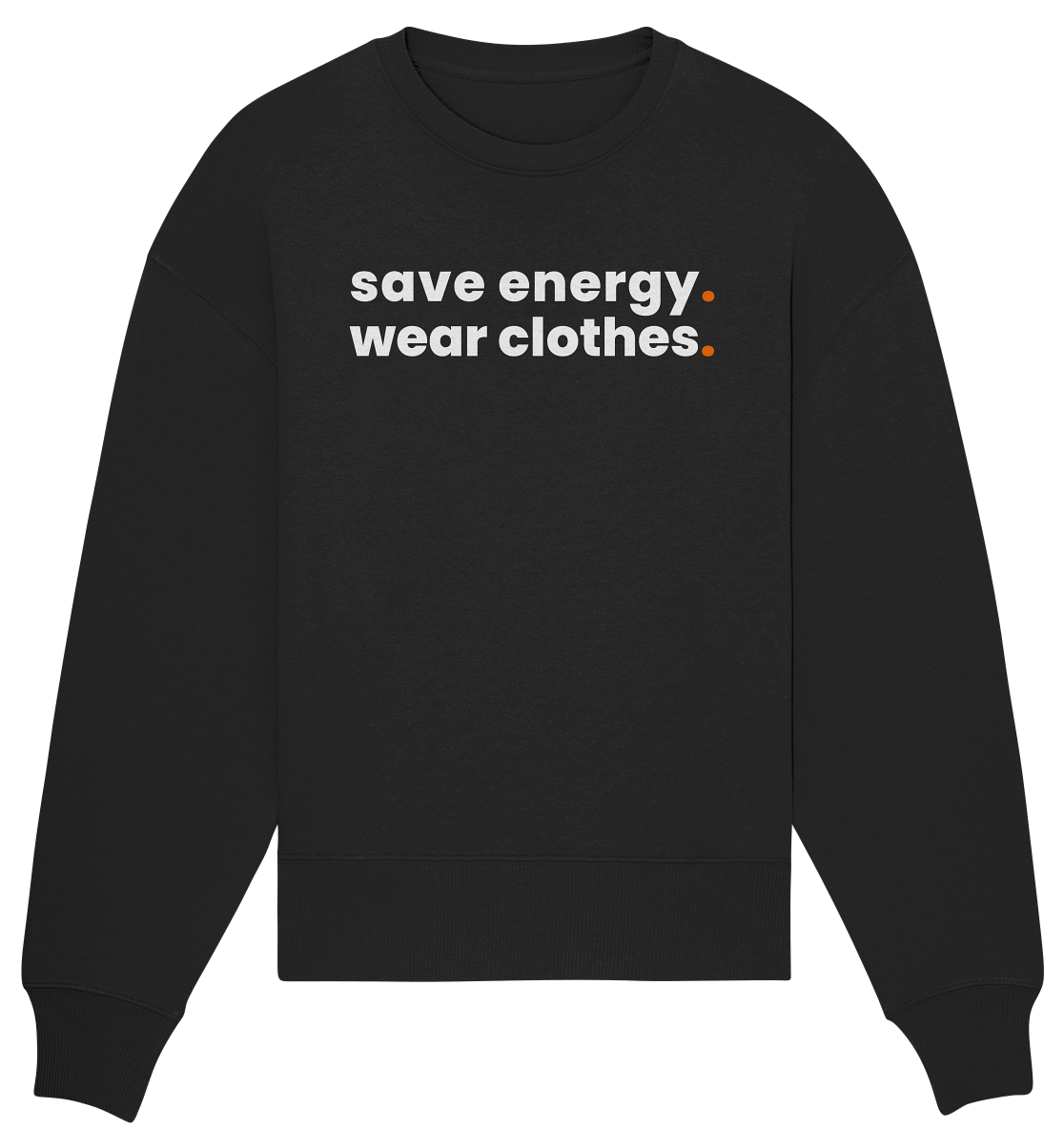 save energy. - Organic Oversize Sweatshirt