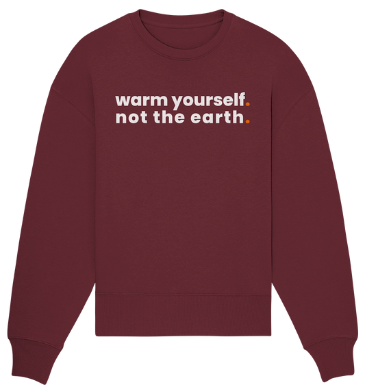 warm yourself. - Organic Oversize Sweatshirt